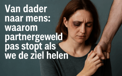 Van dader naar mens – waarom partnergeweld pas stopt als we de ziel helen